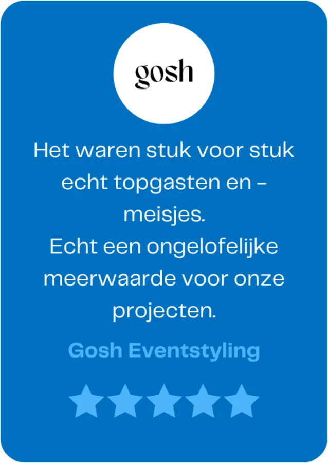 Gosh Eventstyling over Team WAUW: &ldquo;Het waren stuk voor stuk echt topgasten en -meisjes. Echt een ongelofelijke meerwaarde voor onze projecten.&rdquo;